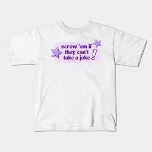 Screw 'em if they can't take a joke! Kids T-Shirt